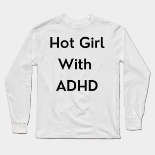Hot Girl with ADHD Long Sleeve T-Shirt